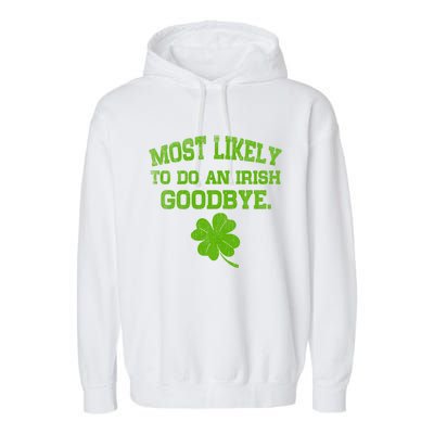 Most Likely To Do An Irish Goodbye Funny Gift Garment-Dyed Fleece Hoodie