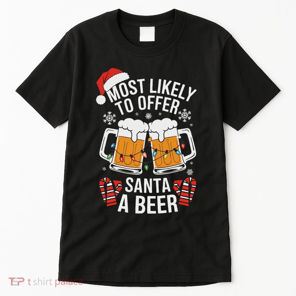 Most Likely To Offer Santa A Beer Christmas Drinking Tall T-Shirt