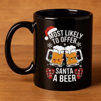 Most Likely To Offer Santa A Beer Christmas Drinking 11oz C Handle Ceramic Mug