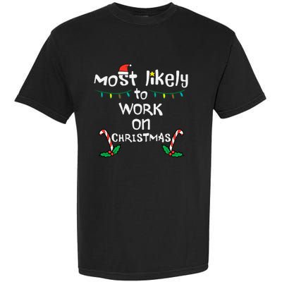 Most Likely To Work Christmas Xmas Family Matching Garment-Dyed Heavyweight T-Shirt