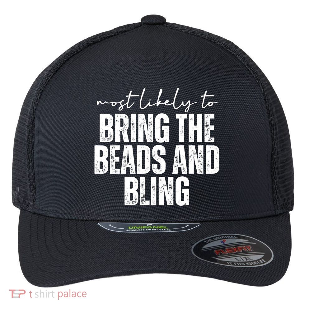 Most Likely To Bring The Beads And Bling Mardi Gras Flexfit Unipanel Trucker Cap