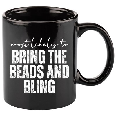 Most Likely To Bring The Beads And Bling Mardi Gras 11oz C Handle Ceramic Mug