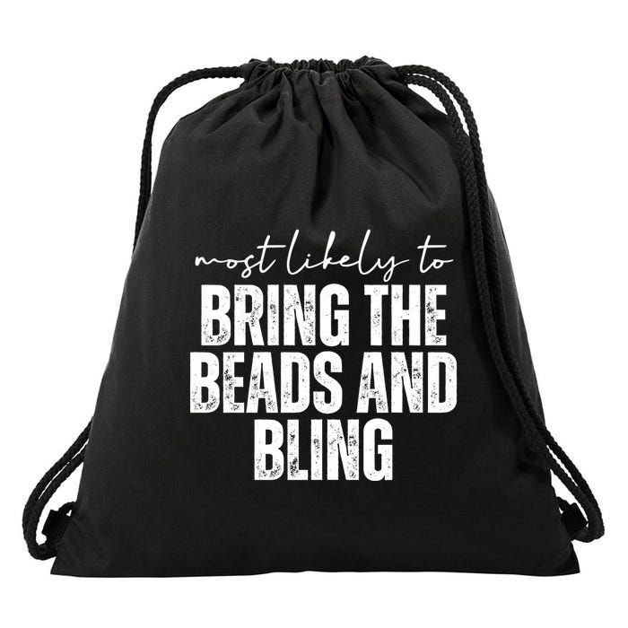 Most Likely To Bring The Beads And Bling Mardi Gras Drawstring Bag