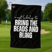 Most Likely To Bring The Beads And Bling Mardi Gras Golf Towel