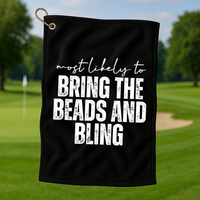 Most Likely To Bring The Beads And Bling Mardi Gras Golf Towel