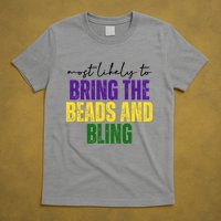 Most Likely To Bring The Beads And Bling Mardi Gras T-Shirt