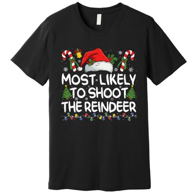 Most Likely To Shoot The Reindeer Matching Christmas Premium T-Shirt