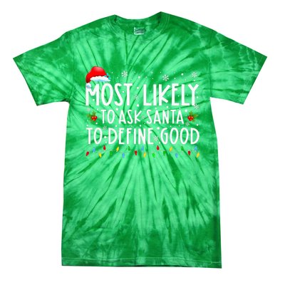 Most Likely To Ask Santa To Define Good Christmas Matching Tie-Dye T-Shirt