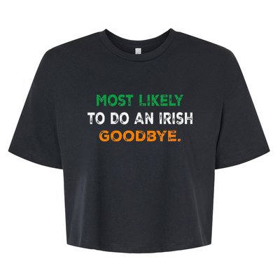 Most Likely To Do An Irish Goodbye St Patricks Day Gifts Bella+Canvas Jersey Crop Tee