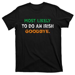 Most Likely To Do An Irish Goodbye St Patricks Day Gifts T-Shirt