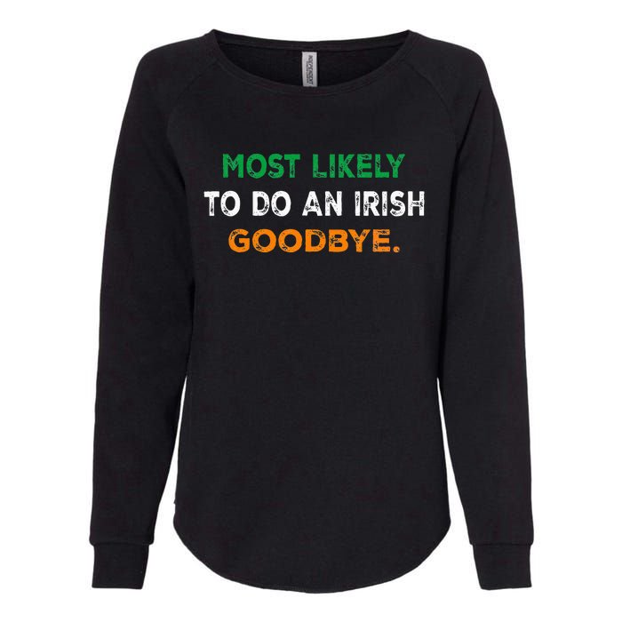 Most Likely To Do An Irish Goodbye St Patricks Day Gifts Womens California Wash Sweatshirt