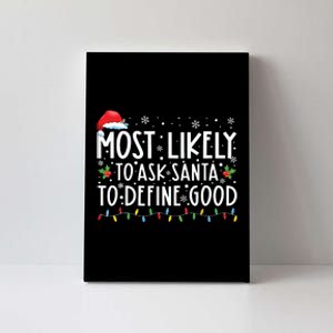 Most Likely To Ask Santa To Define Good Family Christmas Canvas