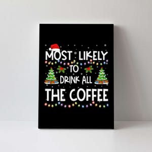 Most Likely To Drink All The Coffee Christmas Canvas