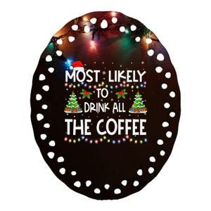 Most Likely To Drink All The Coffee Christmas Ceramic Oval Ornament