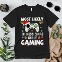 Most Likely To Miss Xmas While Gaming Christmas Matching Premium T-Shirt