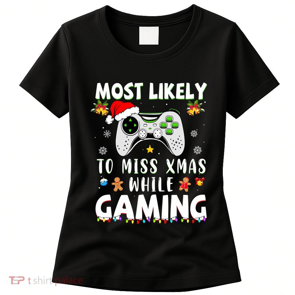 Most Likely To Miss Xmas While Gaming Christmas Matching Womens T-Shirt