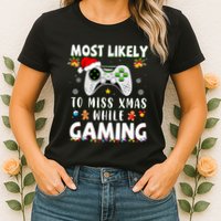 Most Likely To Miss Xmas While Gaming Christmas Matching Womens T-Shirt