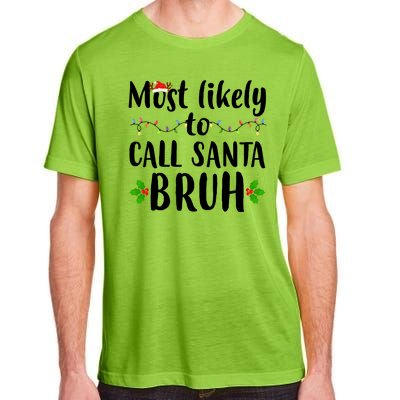 Most Likely To Call Santa Bruh Funny Christmas Adult ChromaSoft Performance T-Shirt