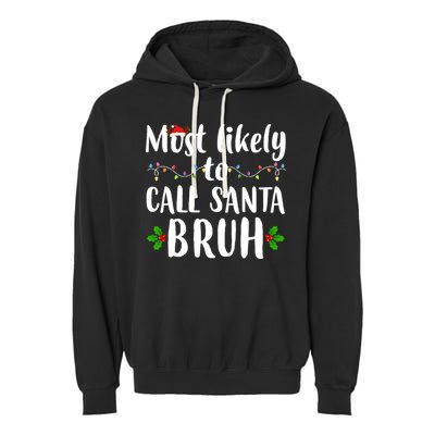 Most Likely To Call Santa Bruh Funny Christmas Garment-Dyed Fleece Hoodie