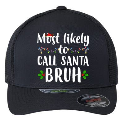 Most Likely To Call Santa Bruh Funny Christmas Flexfit Unipanel Trucker Cap