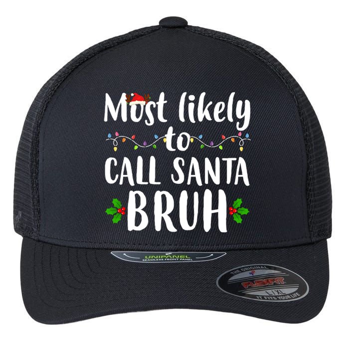 Most Likely To Call Santa Bruh Funny Christmas Flexfit Unipanel Trucker Cap