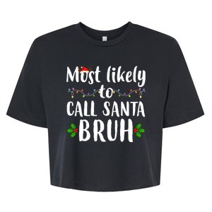 Most Likely To Call Santa Bruh Funny Christmas Bella+Canvas Jersey Crop Tee