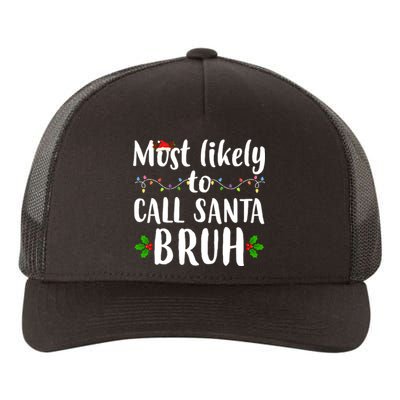 Most Likely To Call Santa Bruh Funny Christmas Yupoong Adult 5-Panel Trucker Hat