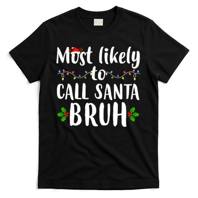 Most Likely To Call Santa Bruh Funny Christmas T-Shirt