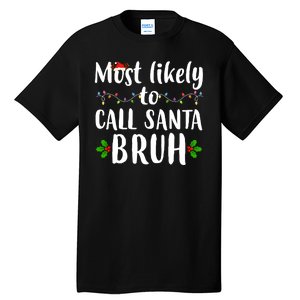 Most Likely To Call Santa Bruh Funny Christmas Tall T-Shirt