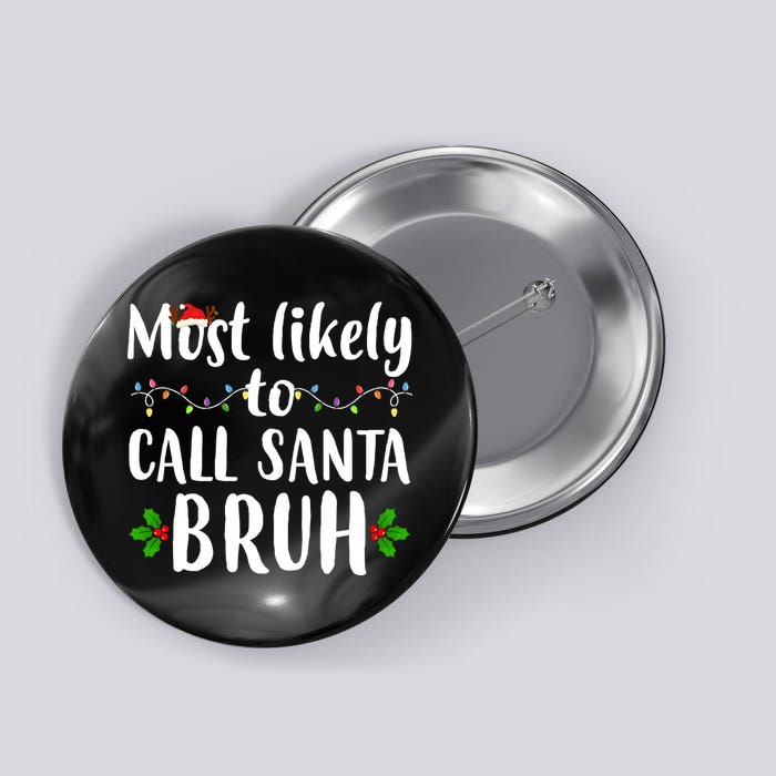 Most Likely To Call Santa Bruh Funny Christmas Button