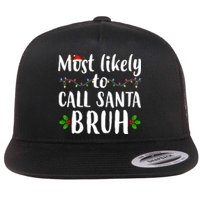 Most Likely To Call Santa Bruh Funny Christmas Flat Bill Trucker Hat