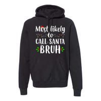 Most Likely To Call Santa Bruh Funny Christmas Premium Hoodie