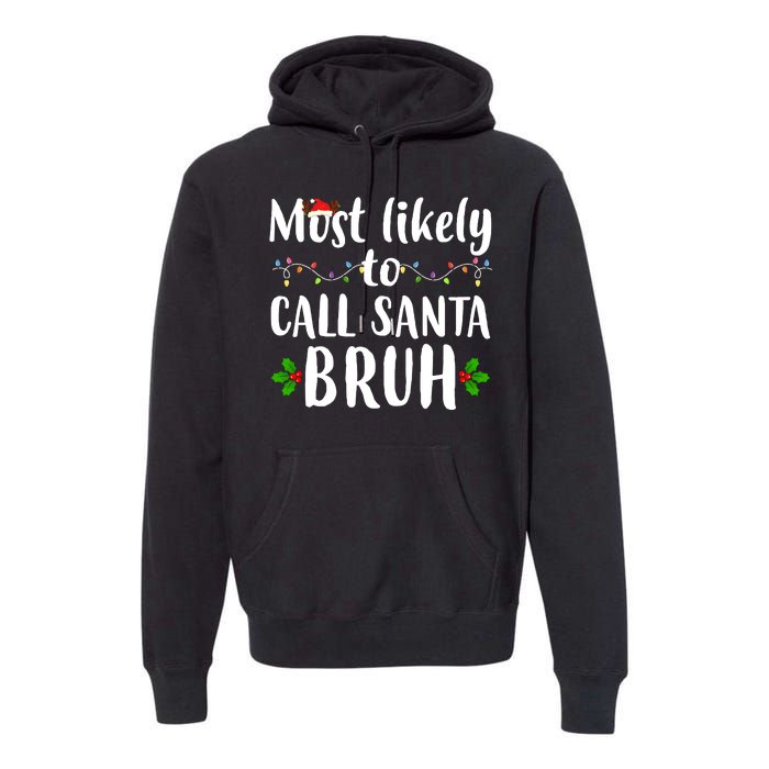 Most Likely To Call Santa Bruh Funny Christmas Premium Hoodie