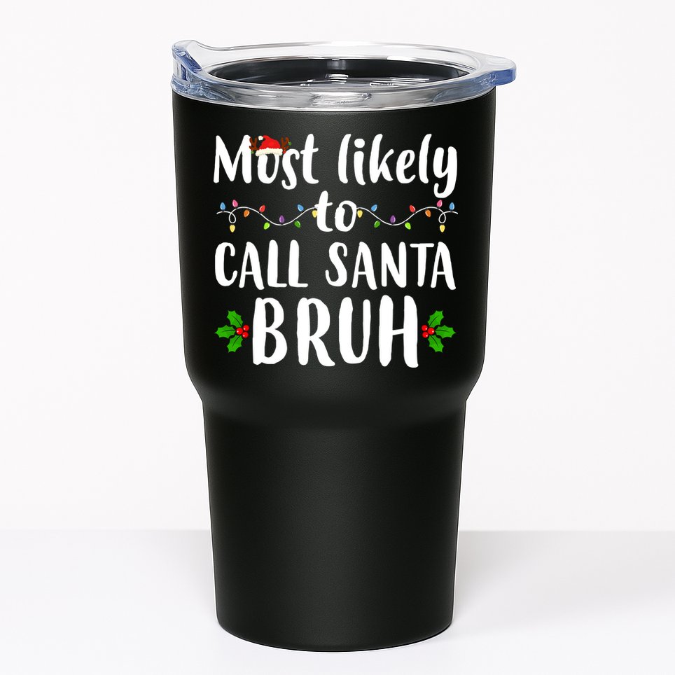 Most Likely To Call Santa Bruh Funny Christmas Tumbler