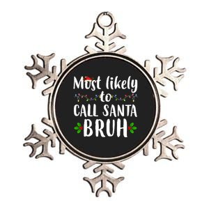 Most Likely To Call Santa Bruh Funny Christmas Metallic Star Ornament