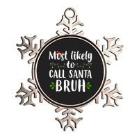 Most Likely To Call Santa Bruh Funny Christmas Metallic Star Ornament