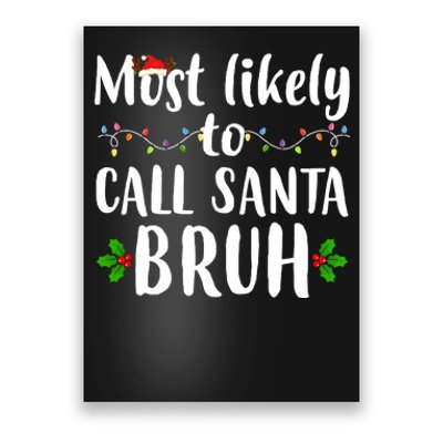 Most Likely To Call Santa Bruh Funny Christmas Poster