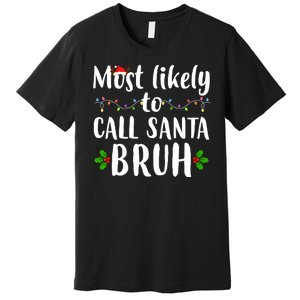 Most Likely To Call Santa Bruh Funny Christmas Premium T-Shirt