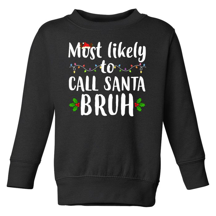 Most Likely To Call Santa Bruh Funny Christmas Toddler Sweatshirt