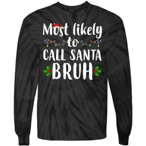 Most Likely To Call Santa Bruh Funny Christmas Tie-Dye Long Sleeve Shirt