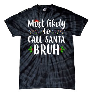 Most Likely To Call Santa Bruh Funny Christmas Tie-Dye T-Shirt