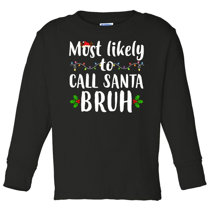 Most Likely To Call Santa Bruh Funny Christmas Toddler Long Sleeve Shirt