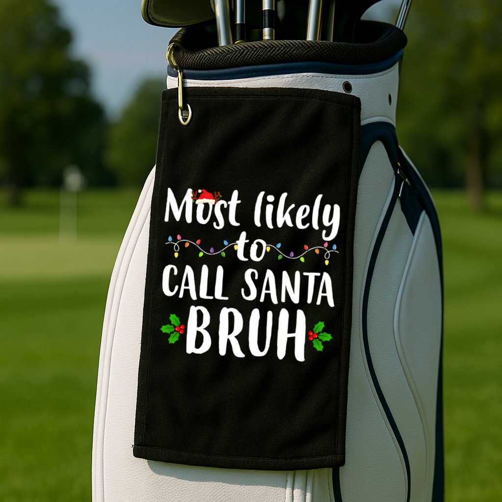 Most Likely To Call Santa Bruh Funny Christmas Golf Towel