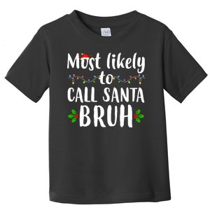 Most Likely To Call Santa Bruh Funny Christmas Toddler T-Shirt