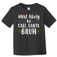 Most Likely To Call Santa Bruh Funny Christmas Toddler T-Shirt