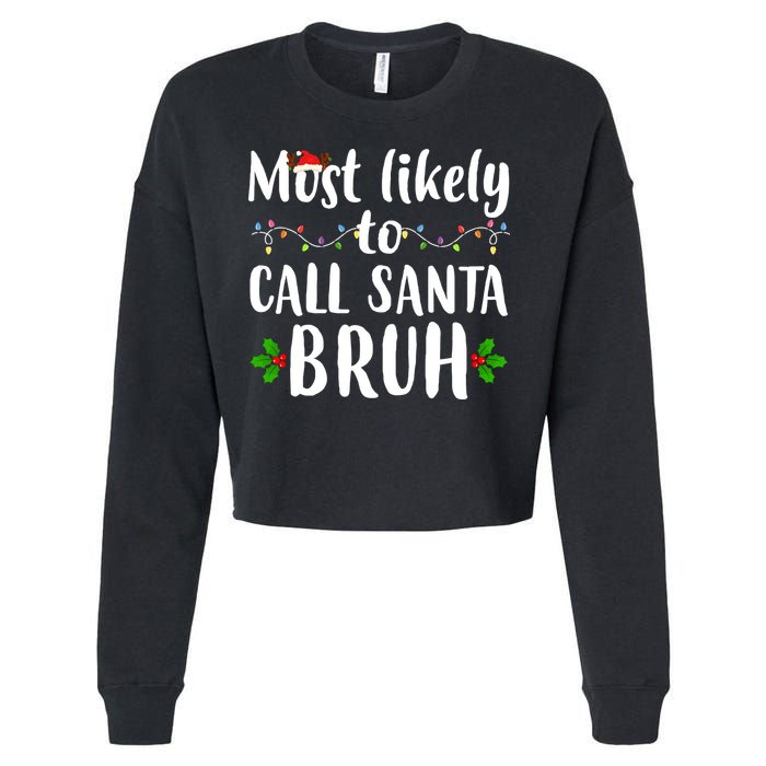 Most Likely To Call Santa Bruh Funny Christmas Cropped Pullover Crew