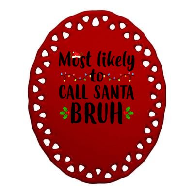 Most Likely To Call Santa Bruh Funny Christmas Ceramic Oval Ornament