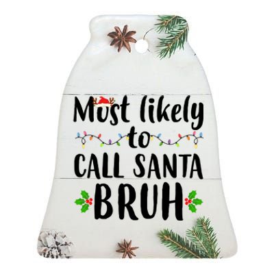 Most Likely To Call Santa Bruh Funny Christmas Ceramic Bell Ornament