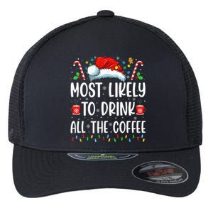 Most Likely To Drink All The Coffee Funny Family Christmas Flexfit Unipanel Trucker Cap