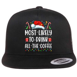 Most Likely To Drink All The Coffee Funny Family Christmas Flat Bill Trucker Hat